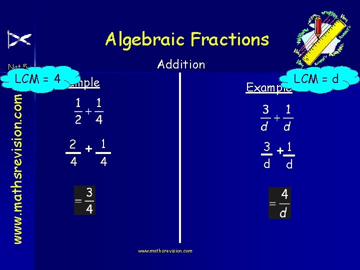 Algebraic Fractions Addition Nat 5 www. mathsrevision. com LCM = 4 Example 2 4