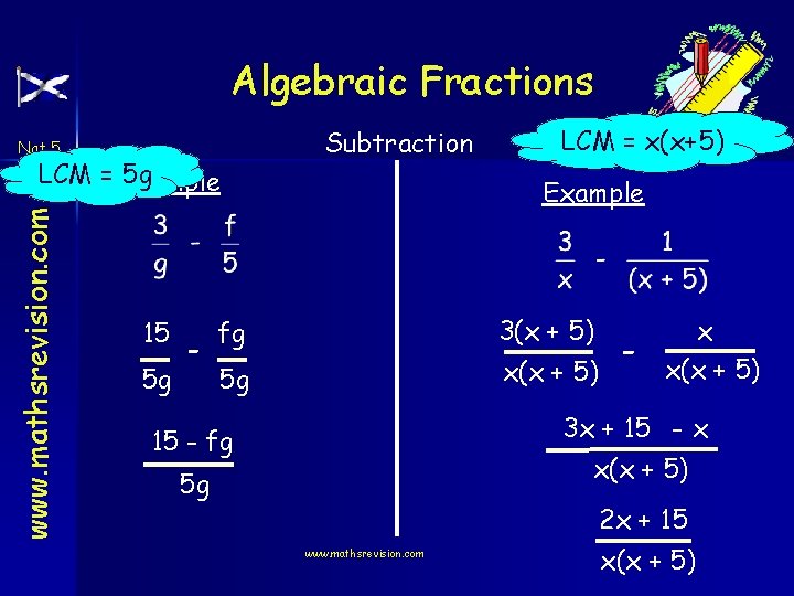 Algebraic Fractions Nat 5 www. mathsrevision. com LCM = Example 5 g 15 5