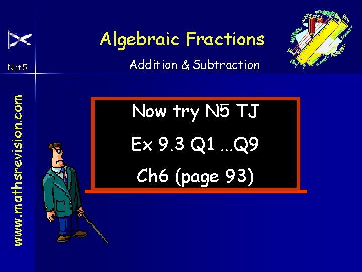 Algebraic Fractions www. mathsrevision. com Nat 5 Addition & Subtraction Now try N 5