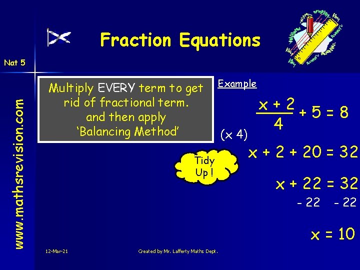 Fraction Equations www. mathsrevision. com Nat 5 Multiply EVERY term to get rid of