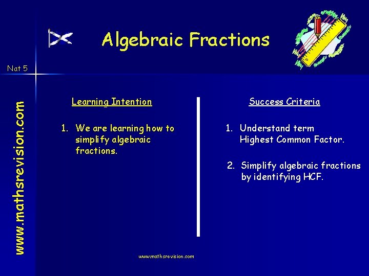 Algebraic Fractions www. mathsrevision. com Nat 5 Learning Intention 1. We are learning how