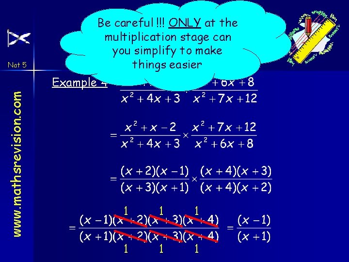 Nat 5 Be careful !!! ONLY at the multiplication Fractions stage can Algebraic you