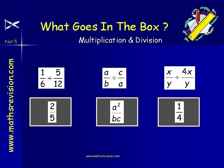 What Goes In The Box ? Multiplication & Division www. mathsrevision. com Nat 5