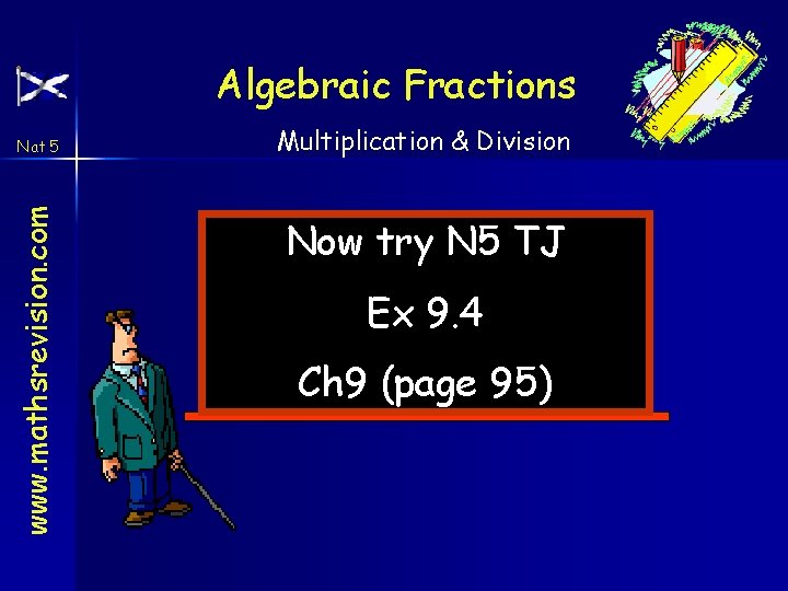 Algebraic Fractions www. mathsrevision. com Nat 5 Multiplication & Division Now try N 5