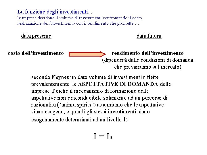 La funzione degli investimenti…. le imprese decidono il volume di investimenti confrontando il costo