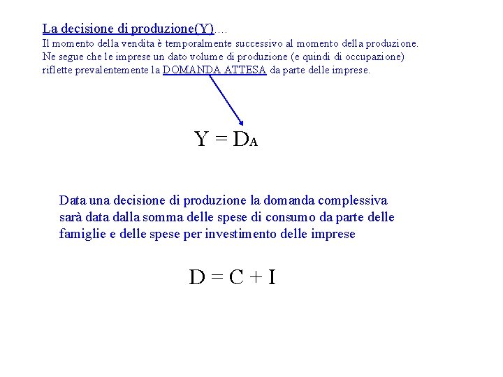 La decisione di produzione(Y)…. Il momento della vendita è temporalmente successivo al momento della