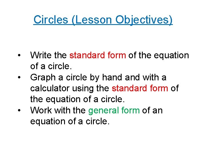 Circles (Lesson Objectives) • • • Write the standard form of the equation of