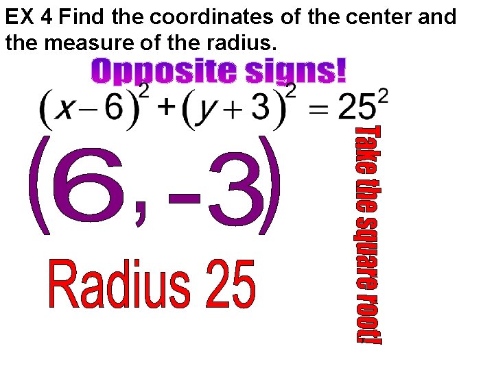 EX 4 Find the coordinates of the center and the measure of the radius.