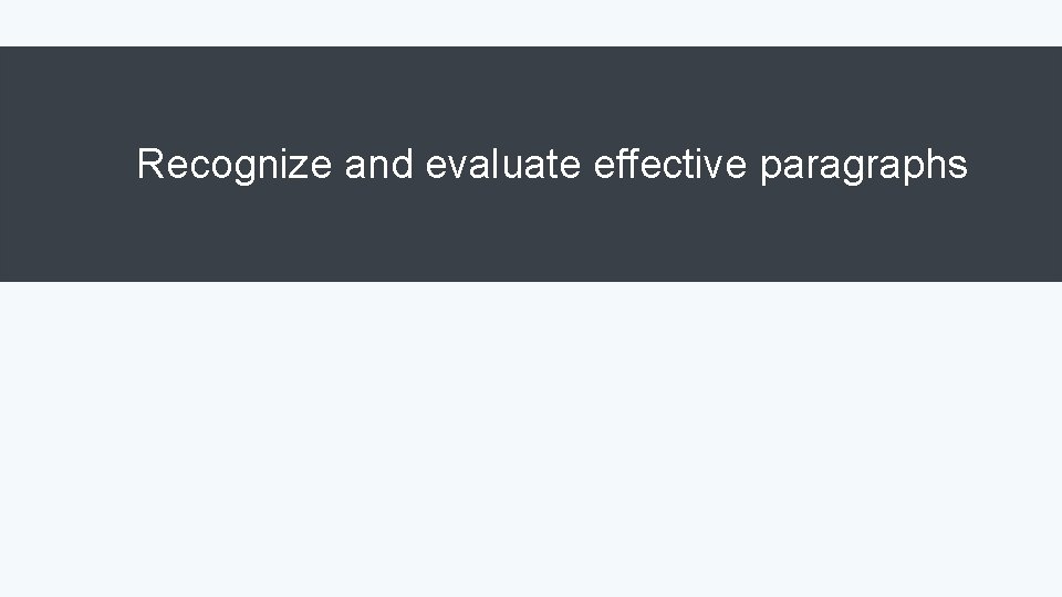 Recognize and evaluate effective paragraphs 