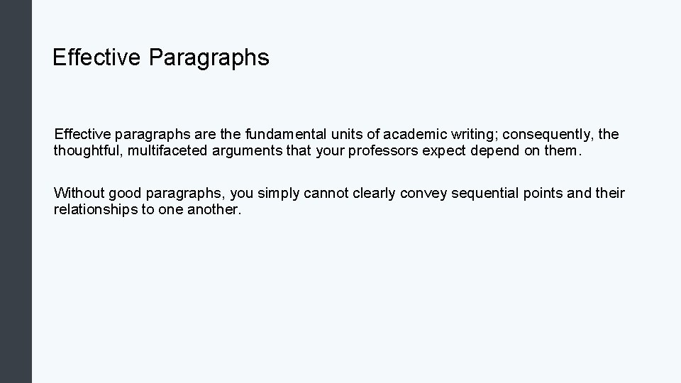 Effective Paragraphs Effective paragraphs are the fundamental units of academic writing; consequently, the thoughtful,