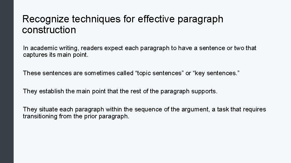 Recognize techniques for effective paragraph construction In academic writing, readers expect each paragraph to