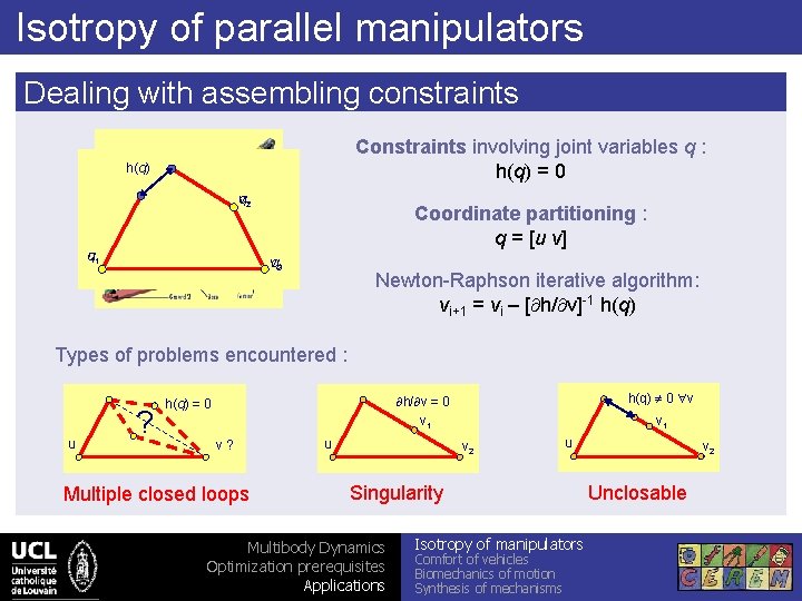 Isotropy of parallel manipulators Dealing with assembling constraints Constraints involving joint variables q :
