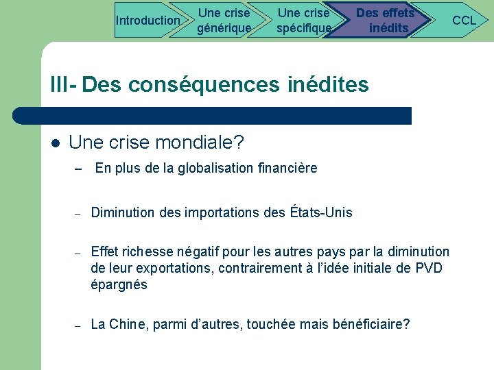  Introduction Une crise Des effets CCL générique spécifique inédits III- Des conséquences inédites