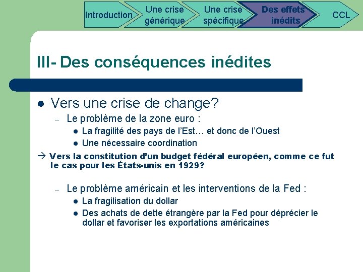  Introduction Une crise Des effets CCL générique spécifique inédits III- Des conséquences inédites