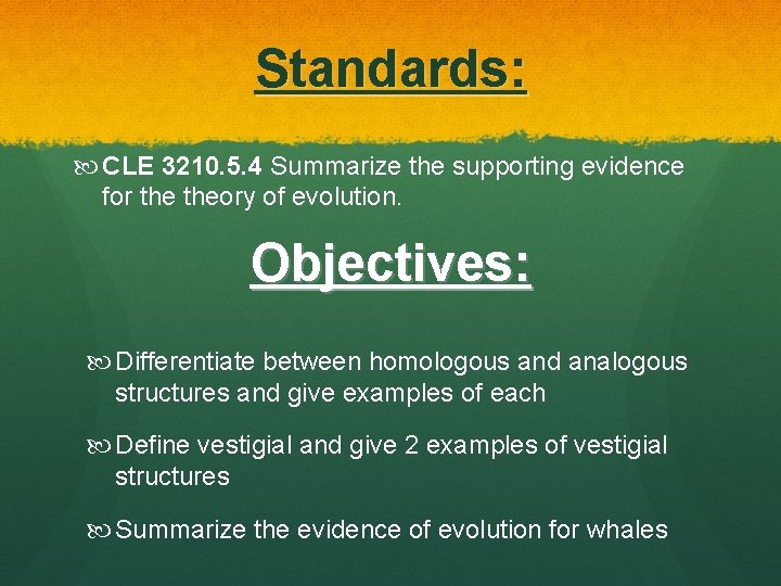 Standards: CLE 3210. 5. 4 Summarize the supporting evidence for theory of evolution. Objectives: