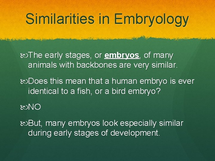 Similarities in Embryology The early stages, or embryos, of many animals with backbones are