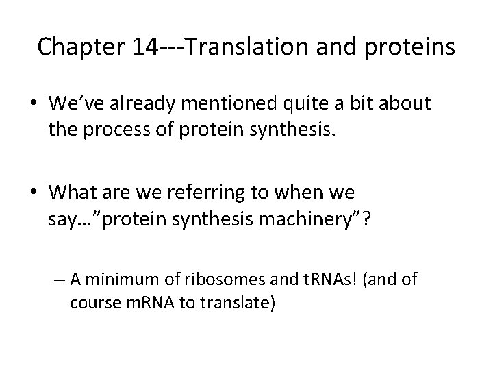 Chapter 14 ---Translation and proteins • We’ve already mentioned quite a bit about the