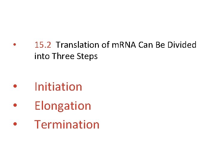  • 15. 2 Translation of m. RNA Can Be Divided into Three Steps