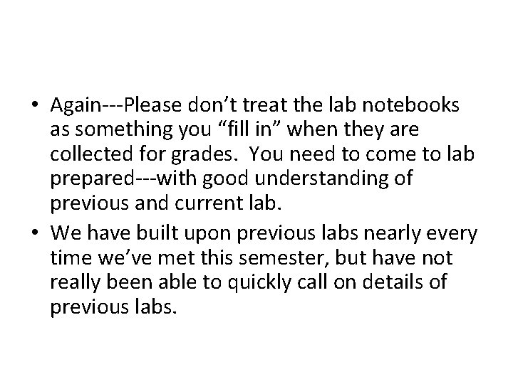  • Again---Please don’t treat the lab notebooks as something you “fill in” when