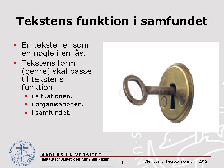 Tekstens funktion i samfundet § En tekster er som en nøgle i en lås.