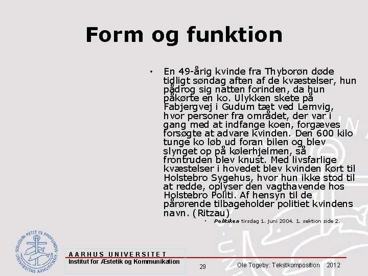 Form og funktion • En 49 -årig kvinde fra Thyborøn døde tidligt søndag aften