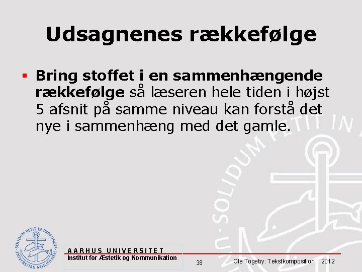 Udsagnenes rækkefølge § Bring stoffet i en sammenhængende rækkefølge så læseren hele tiden i