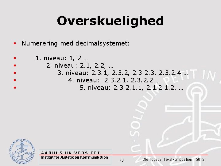 Overskuelighed § Numerering med decimalsystemet: § § § 1. niveau: 1, 2 … 2.