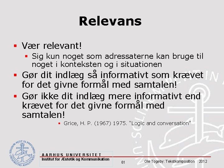 Relevans § Vær relevant! § Sig kun noget som adressaterne kan bruge til noget