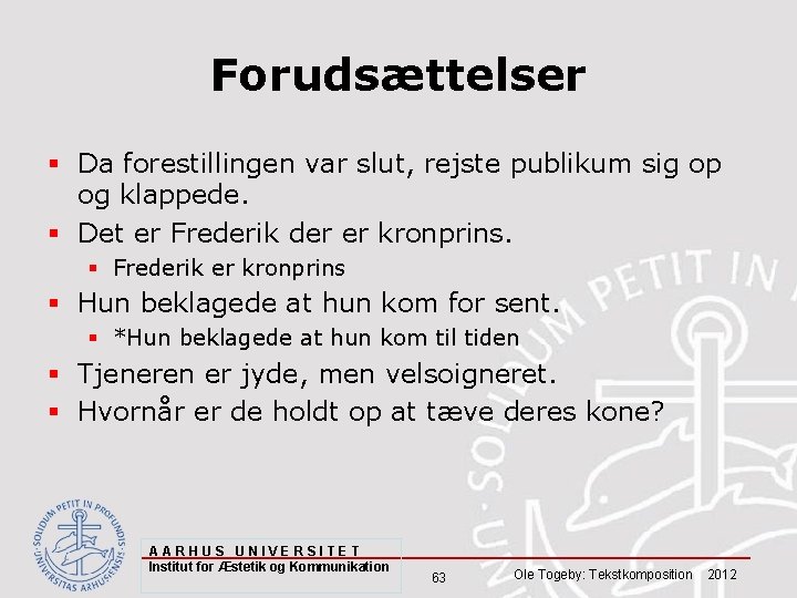 Forudsættelser § Da forestillingen var slut, rejste publikum sig op og klappede. § Det