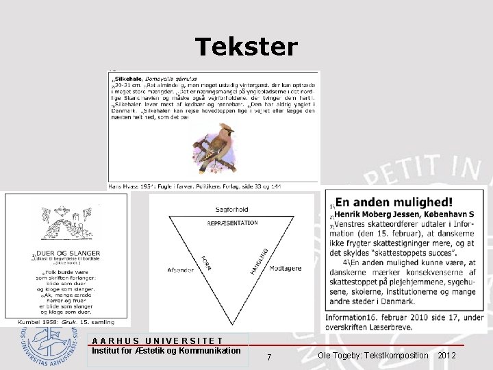 Tekster AARHUS UNIVERSITET Institut for Æstetik og Kommunikation 7 Ole Togeby: Tekstkomposition 2012 