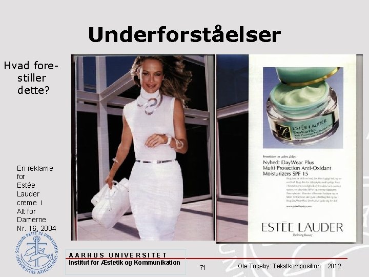 Underforståelser Hvad forestiller dette? En reklame for Estée Lauder creme i Alt for Damerne