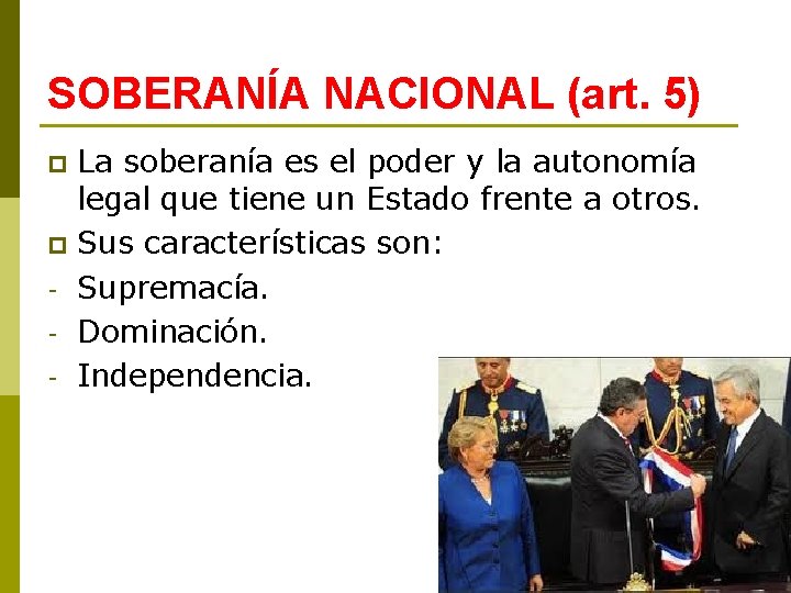 SOBERANÍA NACIONAL (art. 5) La soberanía es el poder y la autonomía legal que