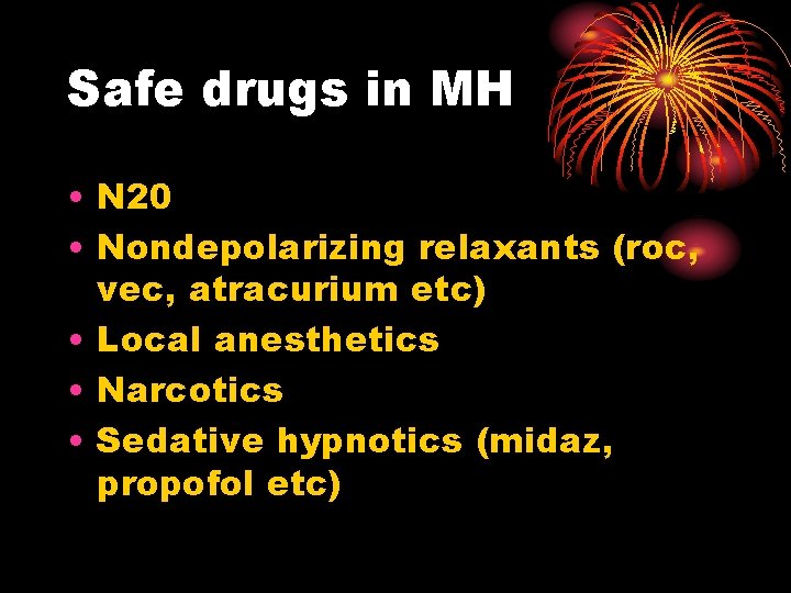 Safe drugs in MH • N 20 • Nondepolarizing relaxants (roc, vec, atracurium etc)