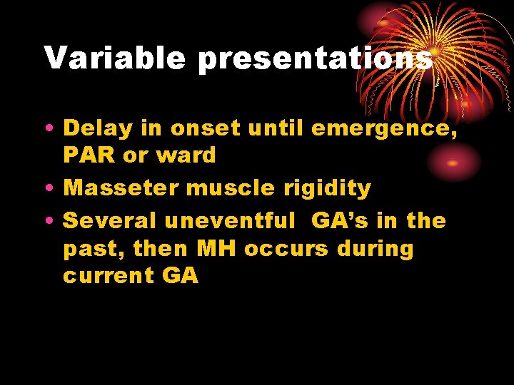 Variable presentations • Delay in onset until emergence, PAR or ward • Masseter muscle