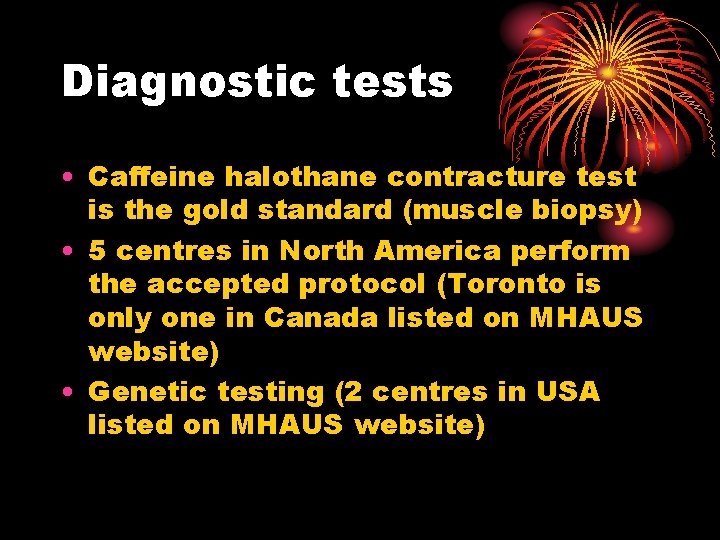 Diagnostic tests • Caffeine halothane contracture test is the gold standard (muscle biopsy) •