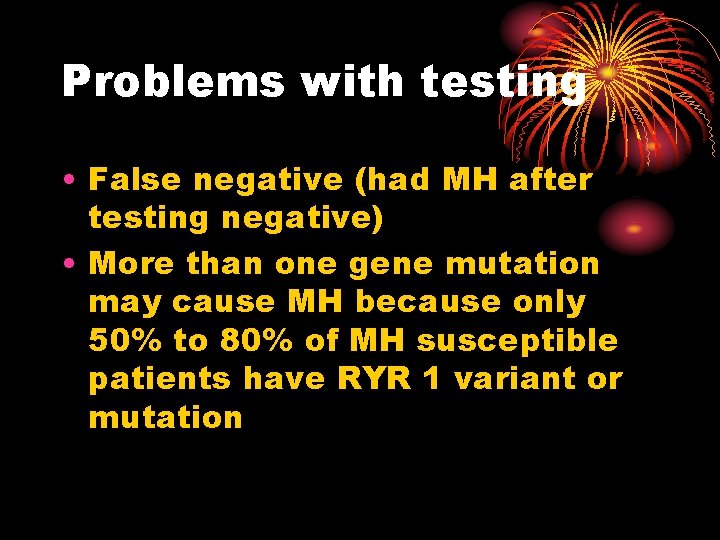 Problems with testing • False negative (had MH after testing negative) • More than