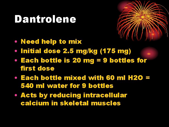 Dantrolene • Need help to mix • Initial dose 2. 5 mg/kg (175 mg)