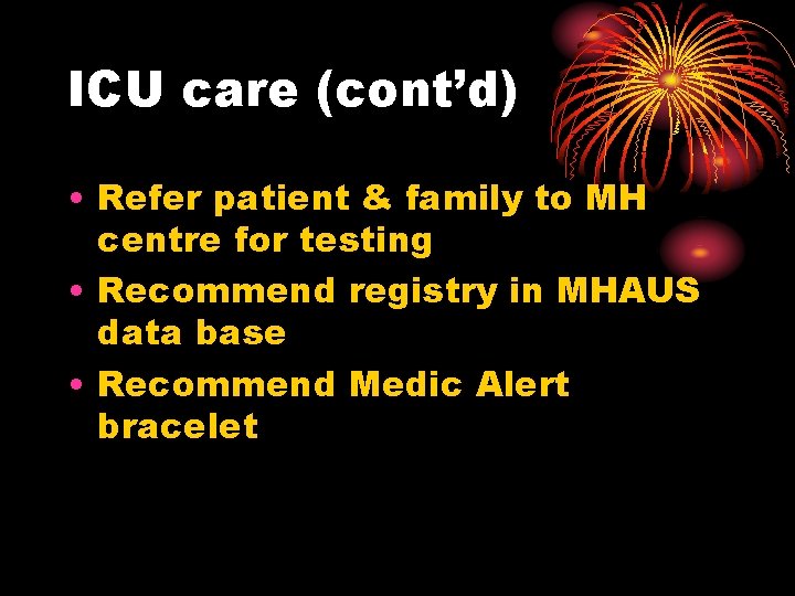 ICU care (cont’d) • Refer patient & family to MH centre for testing •
