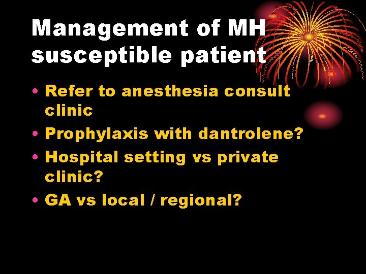 Management of MH susceptible patient • Refer to anesthesia consult clinic • Prophylaxis with