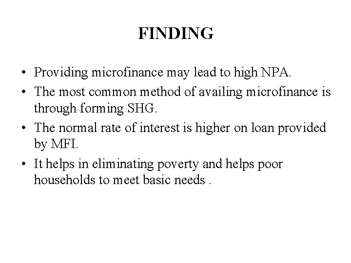 FINDING • Providing microfinance may lead to high NPA. • The most common method