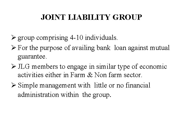 JOINT LIABILITY GROUP Ø group comprising 4 10 individuals. Ø For the purpose of