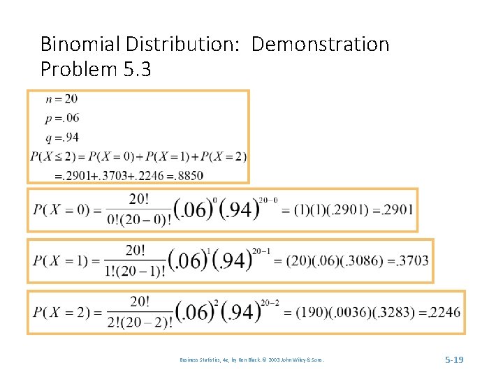 Binomial Distribution: Demonstration Problem 5. 3 Business Statistics, 4 e, by Ken Black. ©