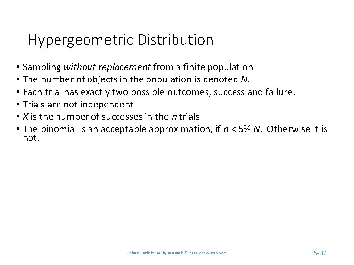 Hypergeometric Distribution • Sampling without replacement from a finite population • The number of