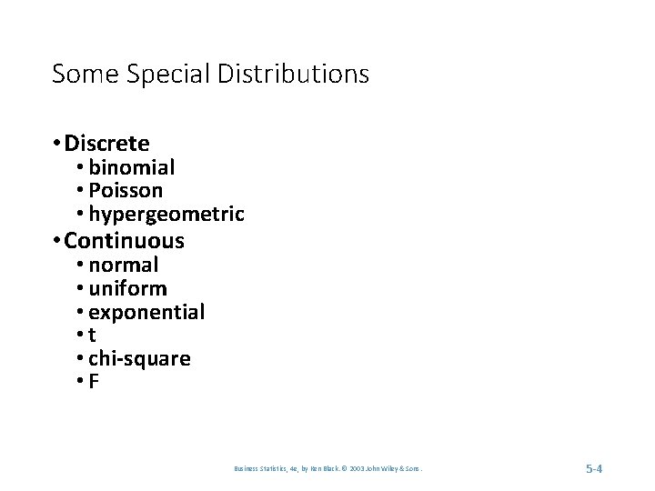 Some Special Distributions • Discrete • binomial • Poisson • hypergeometric • Continuous •
