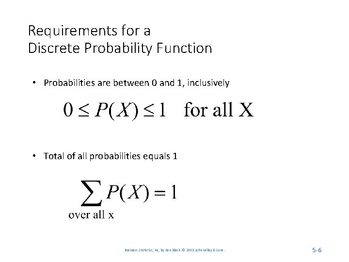 Requirements for a Discrete Probability Function • Probabilities are between 0 and 1, inclusively