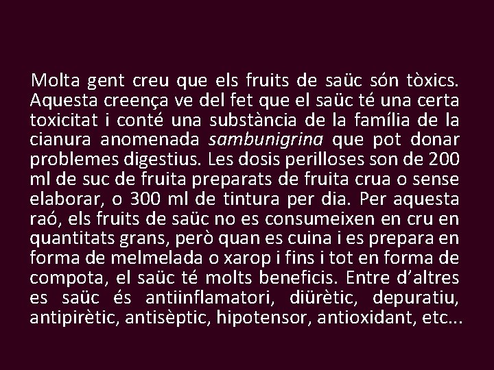 Molta gent creu que els fruits de saüc són tòxics. Aquesta creença ve del