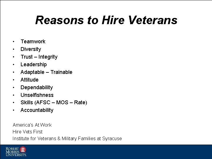 Reasons to Hire Veterans • • • Teamwork Diversity Trust – Integrity Leadership Adaptable