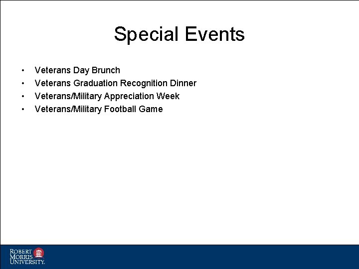 Special Events • • Veterans Day Brunch Veterans Graduation Recognition Dinner Veterans/Military Appreciation Week