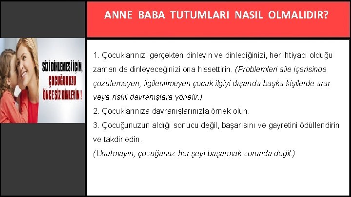 ANNE BABA TUTUMLARI NASIL OLMALIDIR? 1. Çocuklarınızı gerçekten dinleyin ve dinlediğinizi, her ihtiyacı olduğu