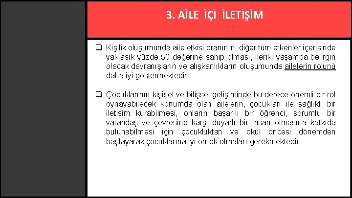 3. AİLE İÇİ İLETİŞİM q Kişilik oluşumunda aile etkisi oranının, diğer tüm etkenler içerisinde